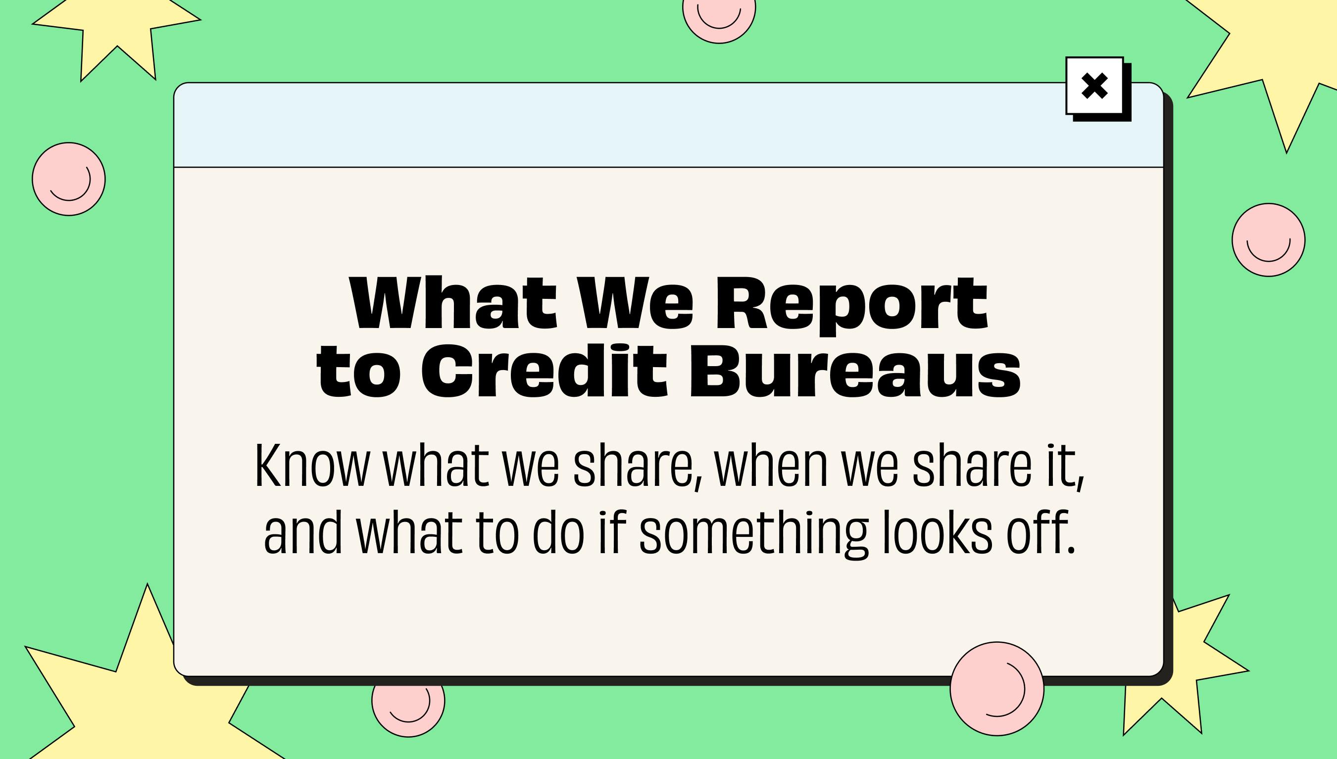 Illustration of a browser window reading 'What We Report to Credit Bureaus. Know what we share, when we share it, and what to do if something looks off,' set against a green background with smiley faces and star shapes