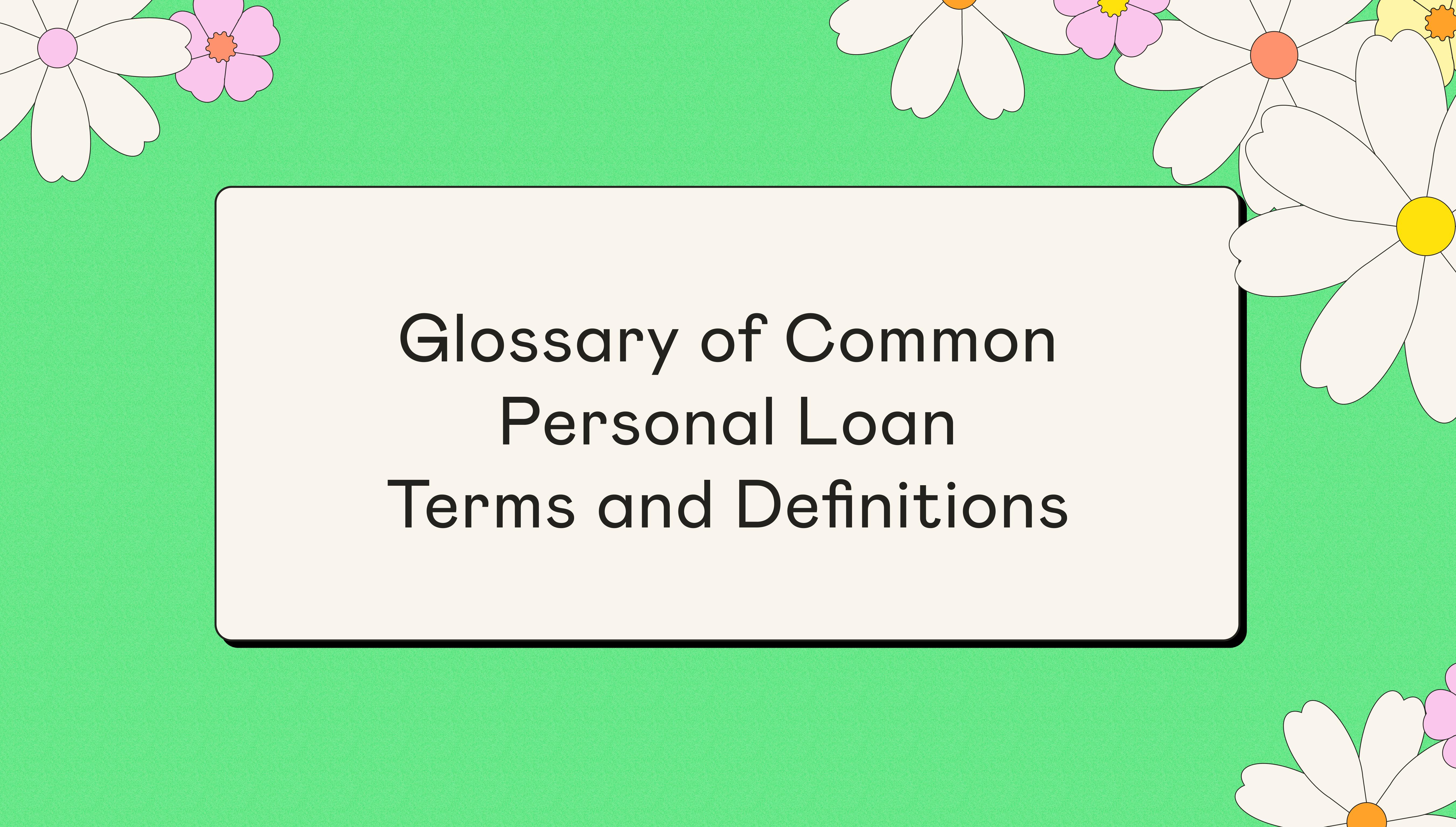Glossary of Common Personal Loan Terms and Definitions article header with white and pink flowers on a bright green background.
