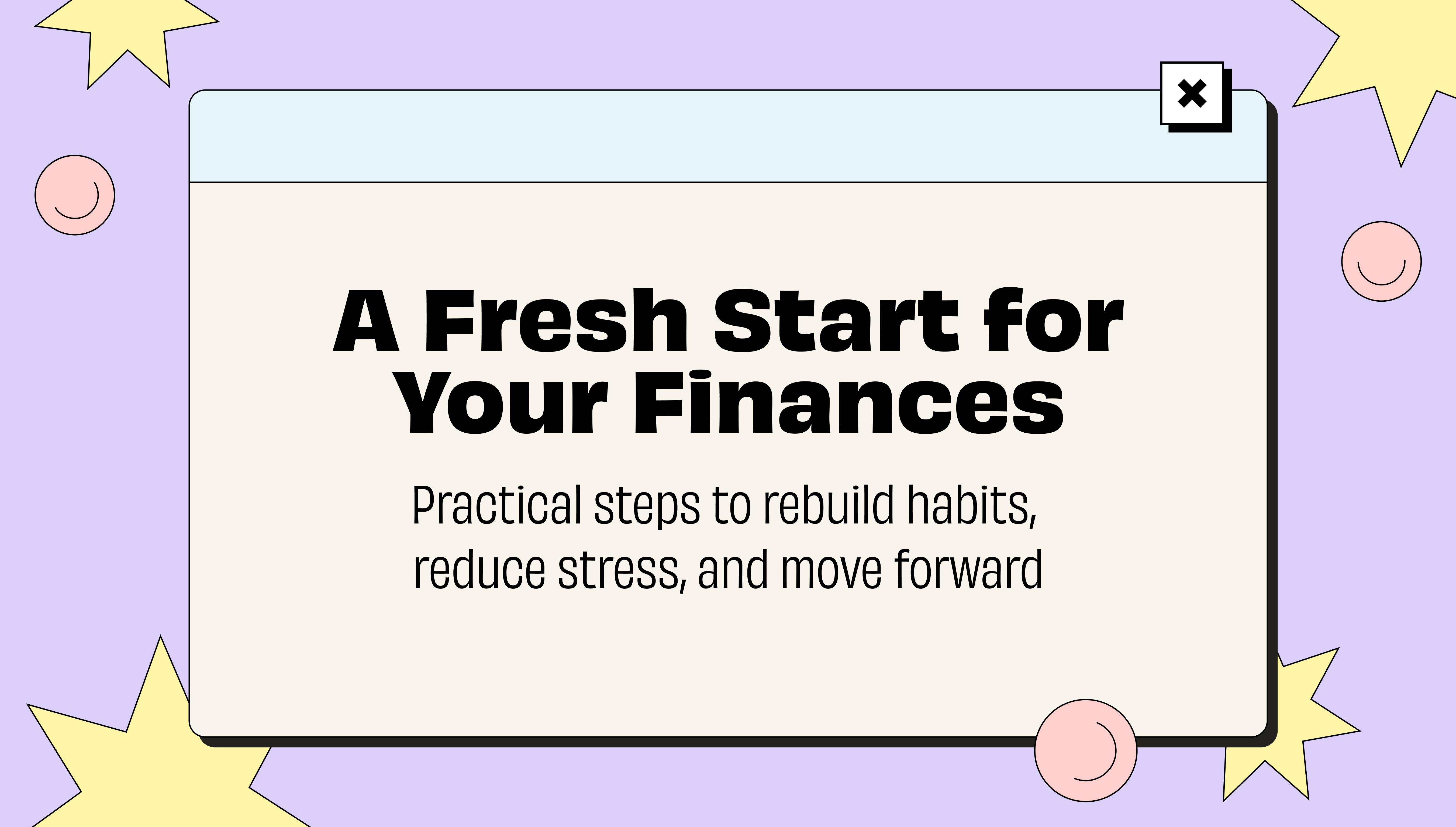 Illustration of a browser window reading 'A Fresh Start for Your Finances' with the subtext 'Practical steps to rebuild habits, reduce stress, and move forward,' set against a purple background with smiley faces and star shapes